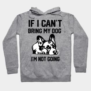 If I Can't Bring My Dog I'm Not Going Hoodie